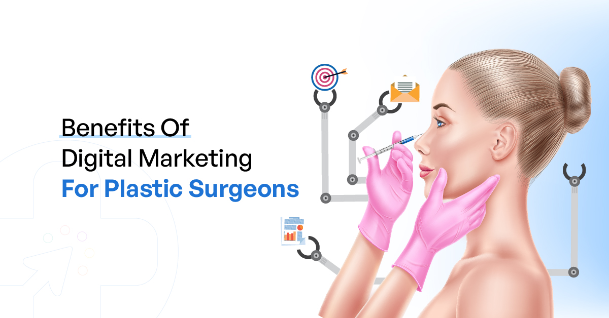 Benefits of Digital Marketing for Plastic Surgeons