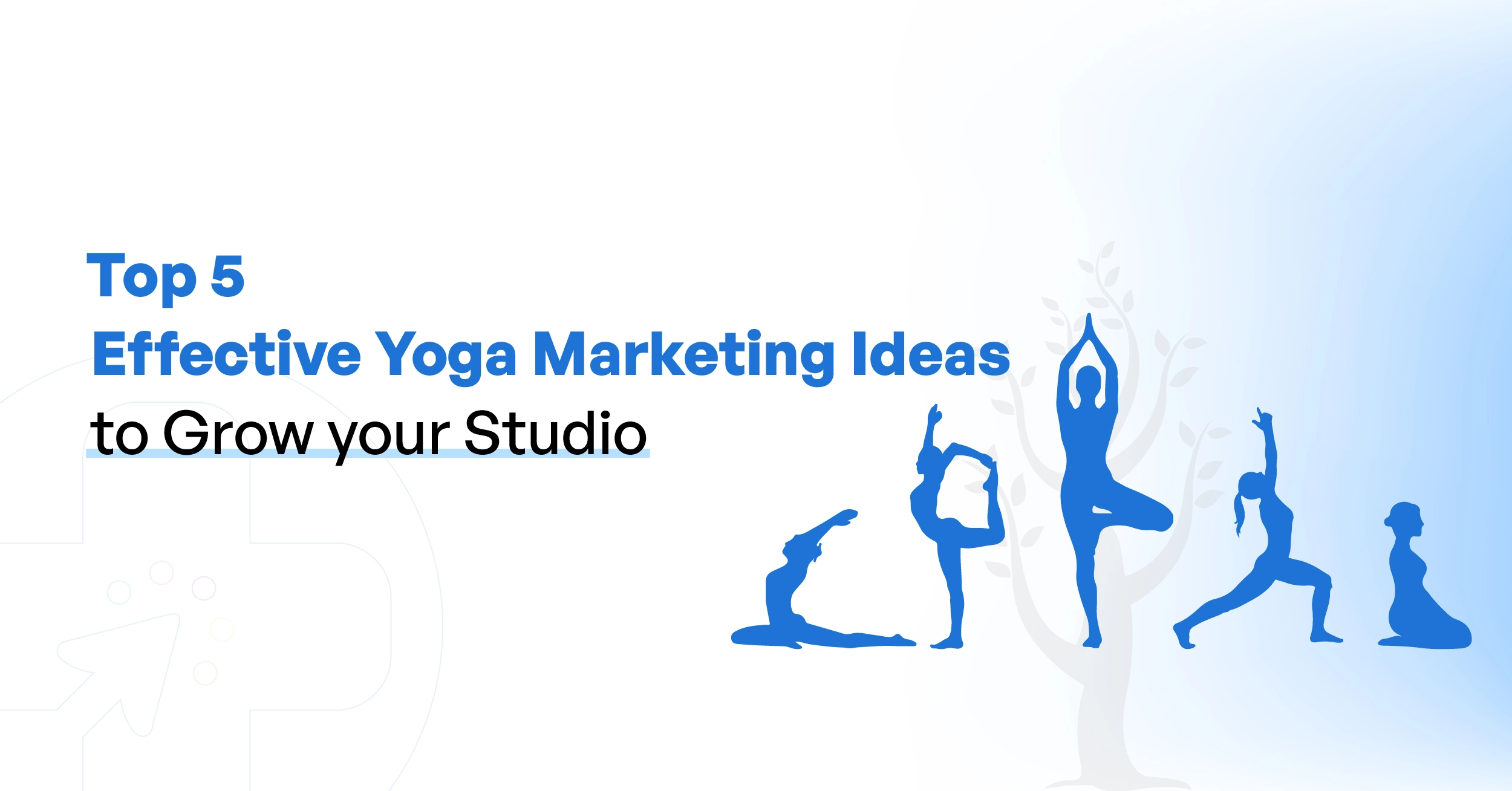 Top 5 Effective Yoga Marketing Ideas to Grow Your Studio